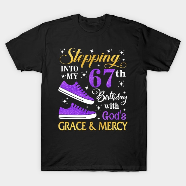 Stepping Into My 67th Birthday With God's Grace & Mercy Bday T-Shirt by MaxACarter